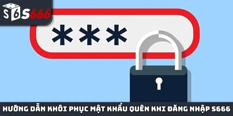 Hướng dẫn tự khôi phục mật khẩu nếu quên khi đăng nhập S666